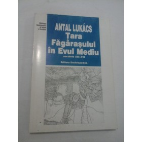 TARA FAGARASULUI IN EVUL MEDIU (secolele XIII-XVI) - Antal Lukacs